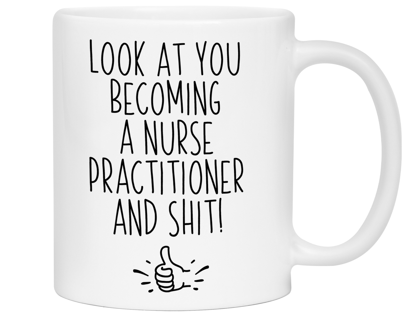 Nurse Practitioner Graduation Gifts - Look at You Becoming a Nurse Practitioner and Shit Funny Coffee Mug - NP Nurse Gift Idea
