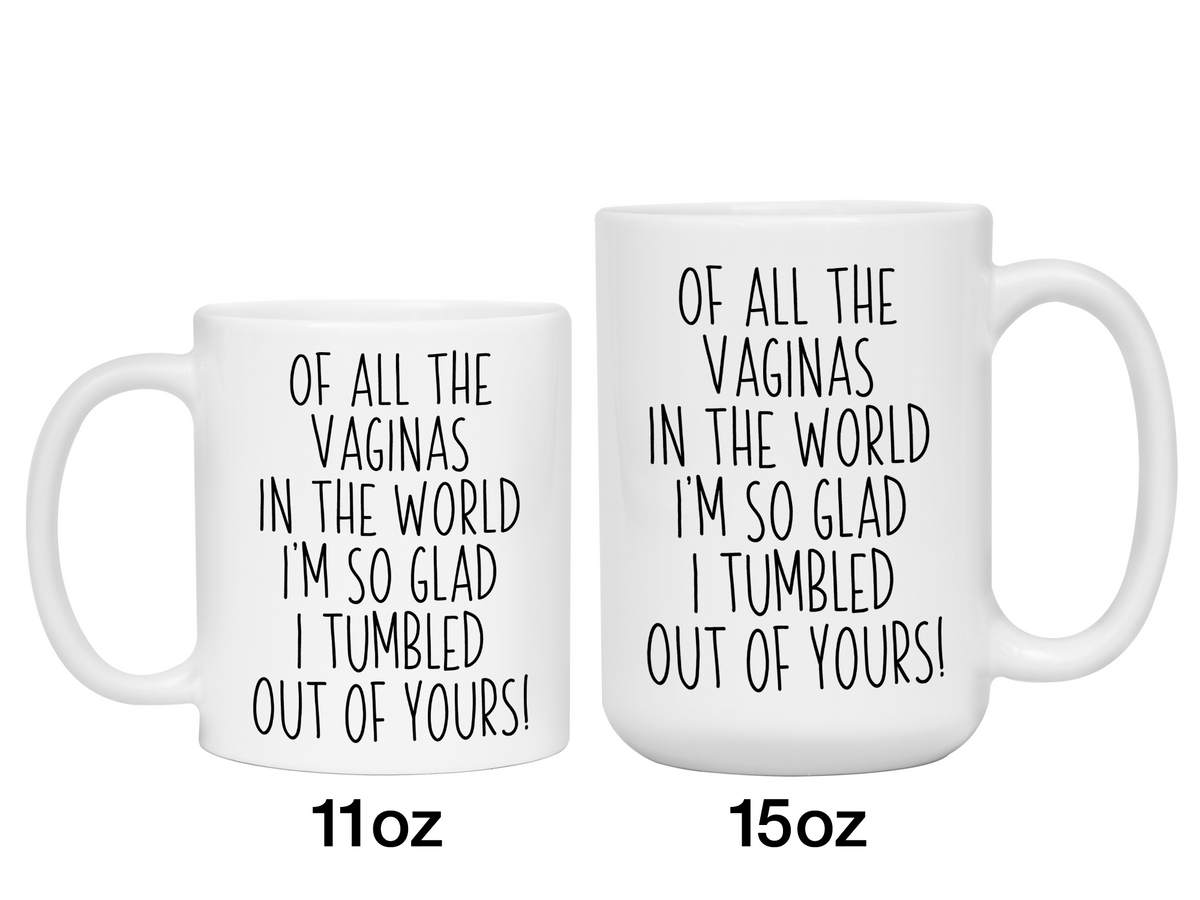 Funny Mother's Day Gifts -  Of All The Vaginas In The World I’m So Glad I Tumbled Out Of YoursCoffee Mug