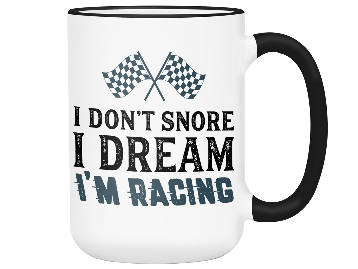 I Don't Snore I Dream I'm Racing Mug - Car Racing Mug - Funny Coffee Mug for Car Racers - Racing Gifts - Motocross - Sprint Car - Drag Car Racing