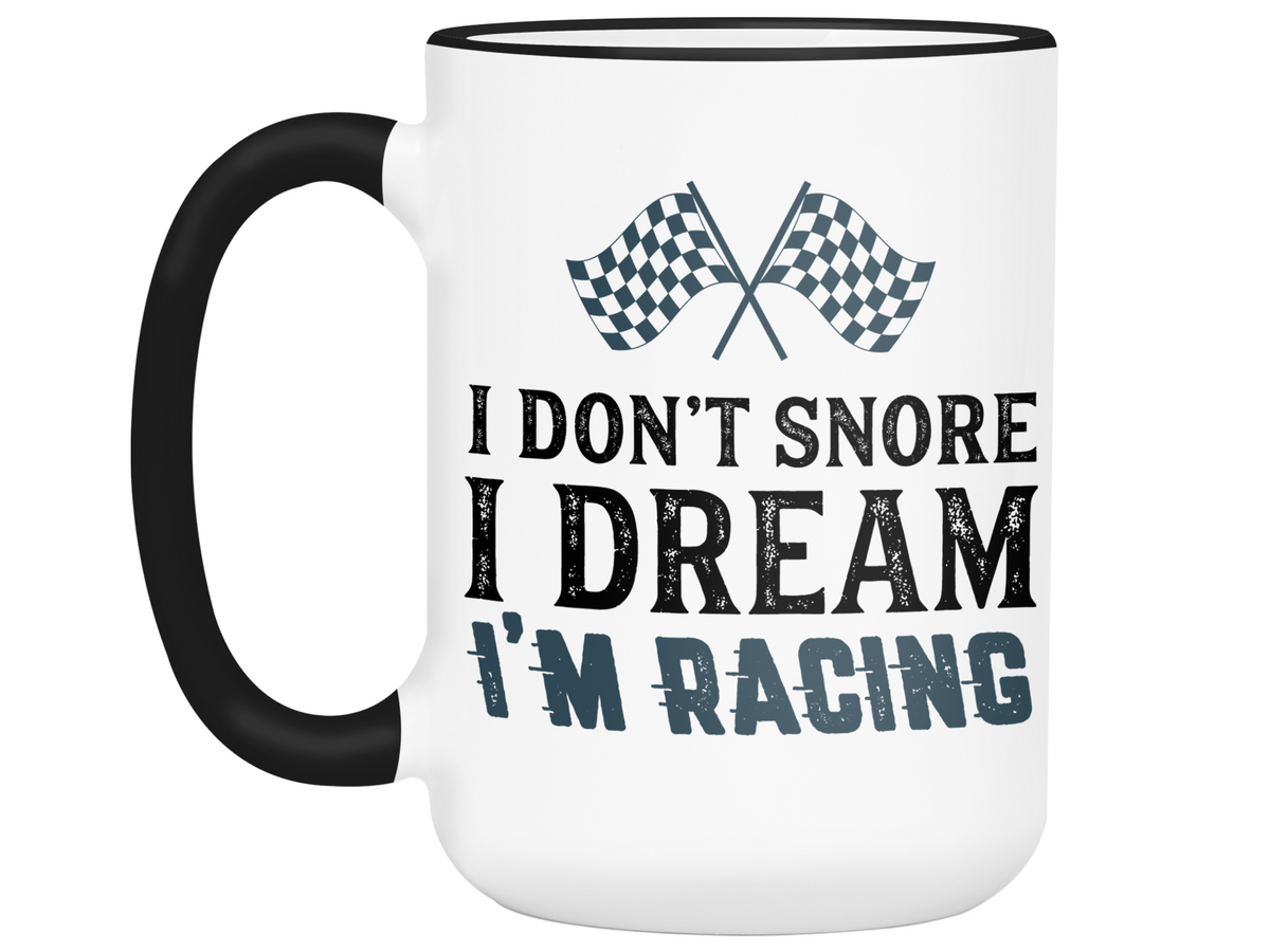 I Don't Snore I Dream I'm Racing Mug - Car Racing Mug - Funny Coffee Mug for Car Racers - Racing Gifts - Motocross - Sprint Car - Drag Car Racing