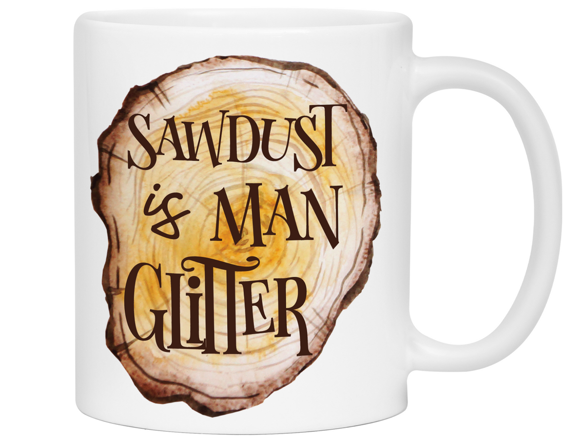 Sawdust Is Man Glitter Coffee Mug | Father's Day Gift Idea | Gifts for Dads