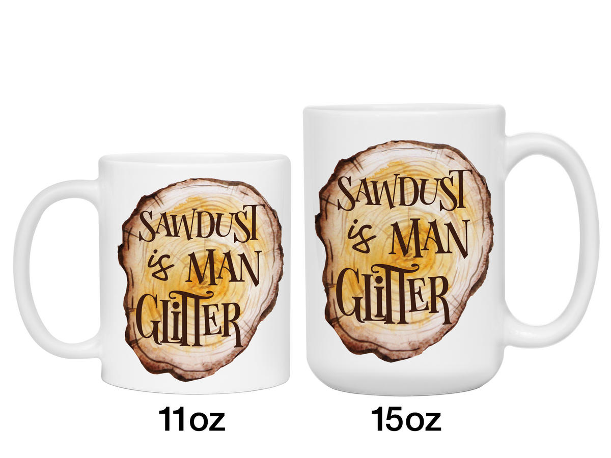 Sawdust Is Man Glitter Coffee Mug | Father's Day Gift Idea | Gifts for Dads