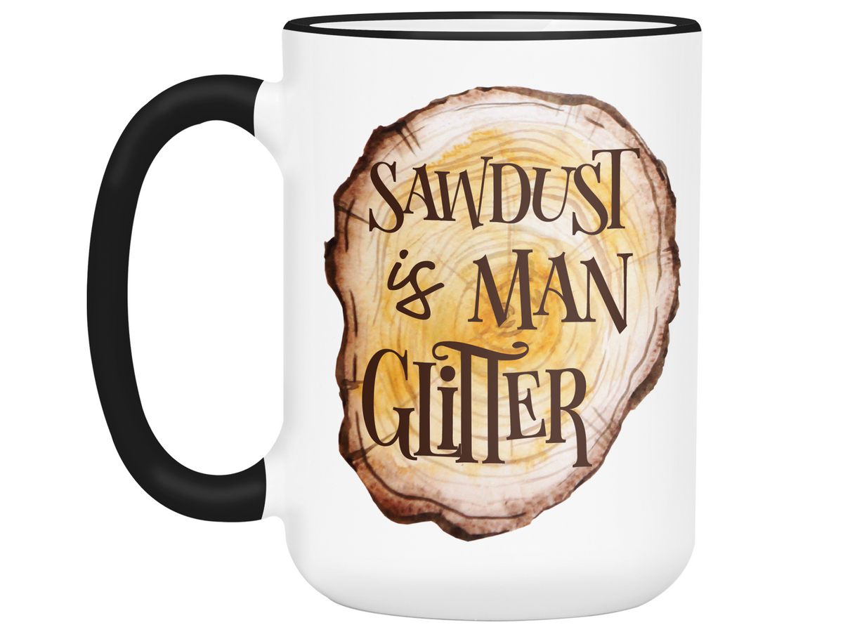 Sawdust Is Man Glitter Coffee Mug | Father's Day Gift Idea | Gifts for Dads