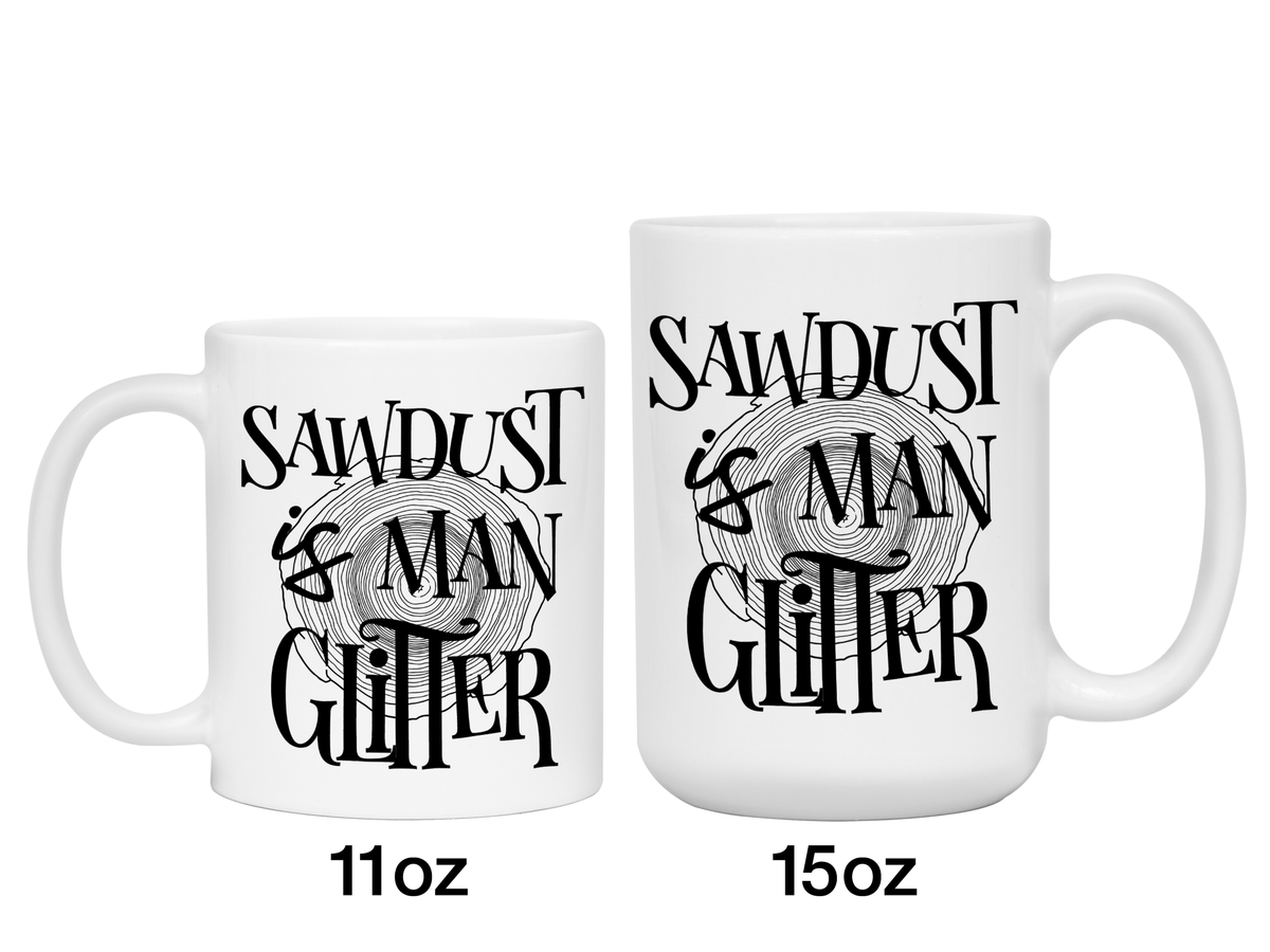 Sawdust Is Man Glitter Coffee Mug | Father's Day Gift Idea | Gifts for Dads