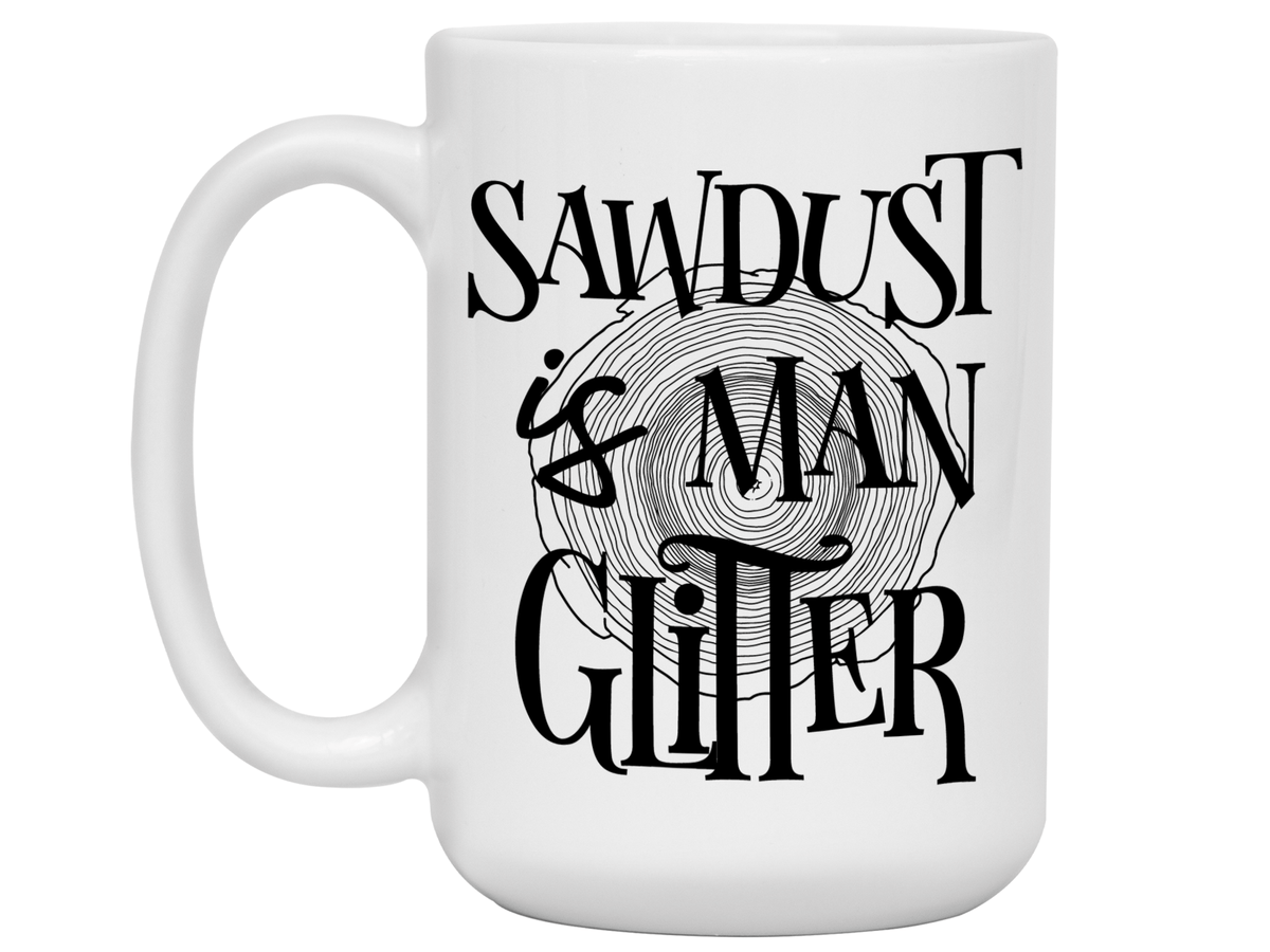 Sawdust Is Man Glitter Coffee Mug | Father's Day Gift Idea | Gifts for Dads