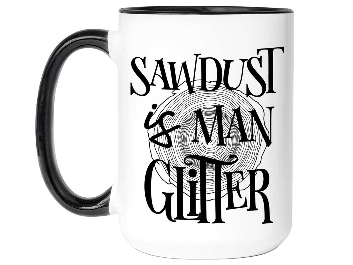 Sawdust Is Man Glitter Coffee Mug | Father's Day Gift Idea | Gifts for Dads