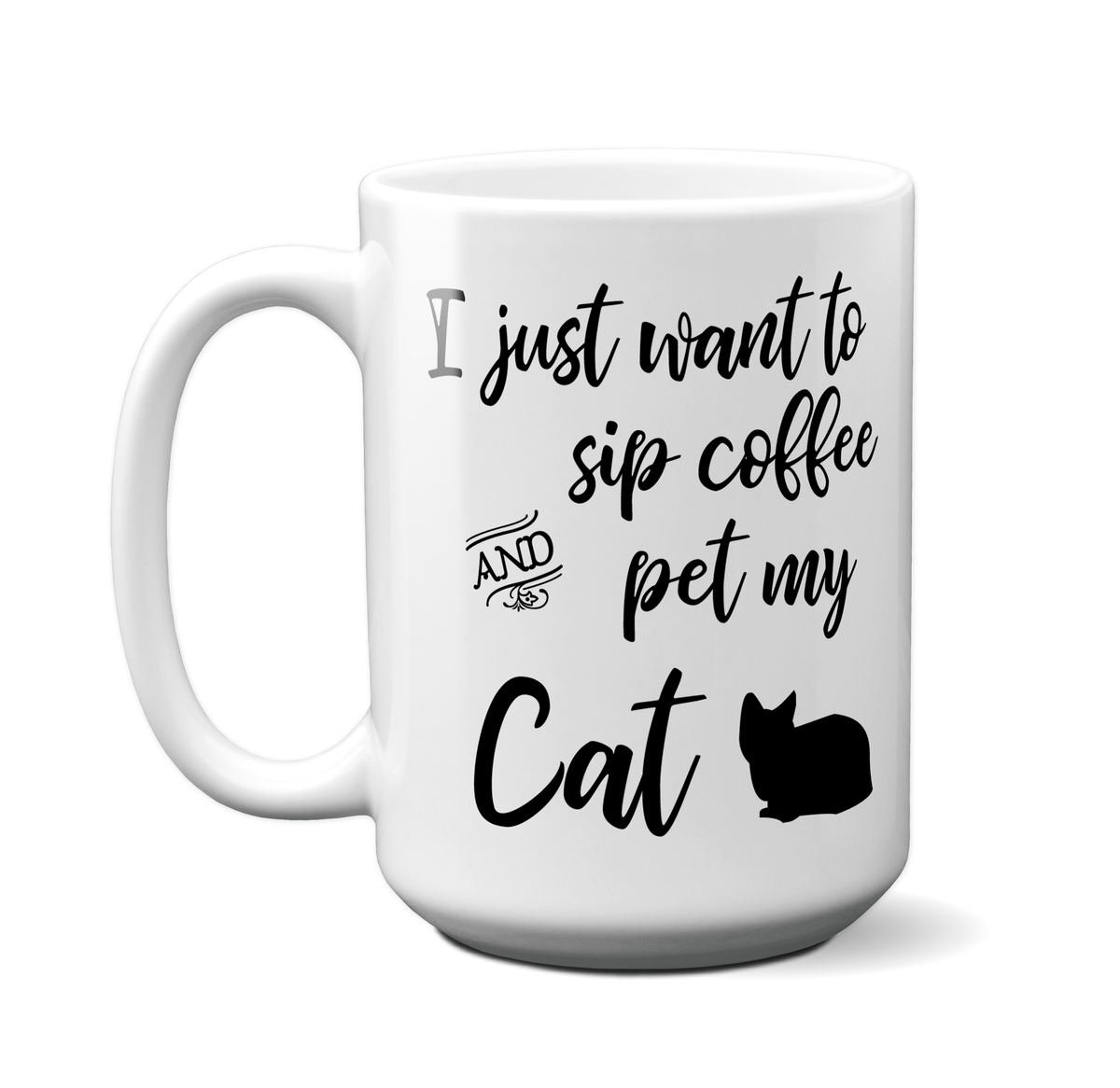 I Just Want to Sip Coffee and Pet My Cat Funny Coffee Mug Tea Cup
