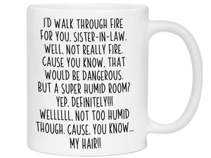 Funny Sister-in-law Gifts - I'd Walk Through Fire for You Sister-in-law Gag Coffee Mug