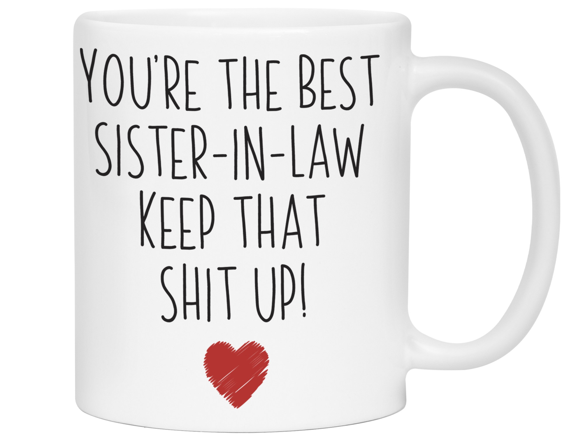 Funny Gifts for Sisters-in-law - You're the Best Sister-in-law Keep That Shit Up Gag Coffee Mug