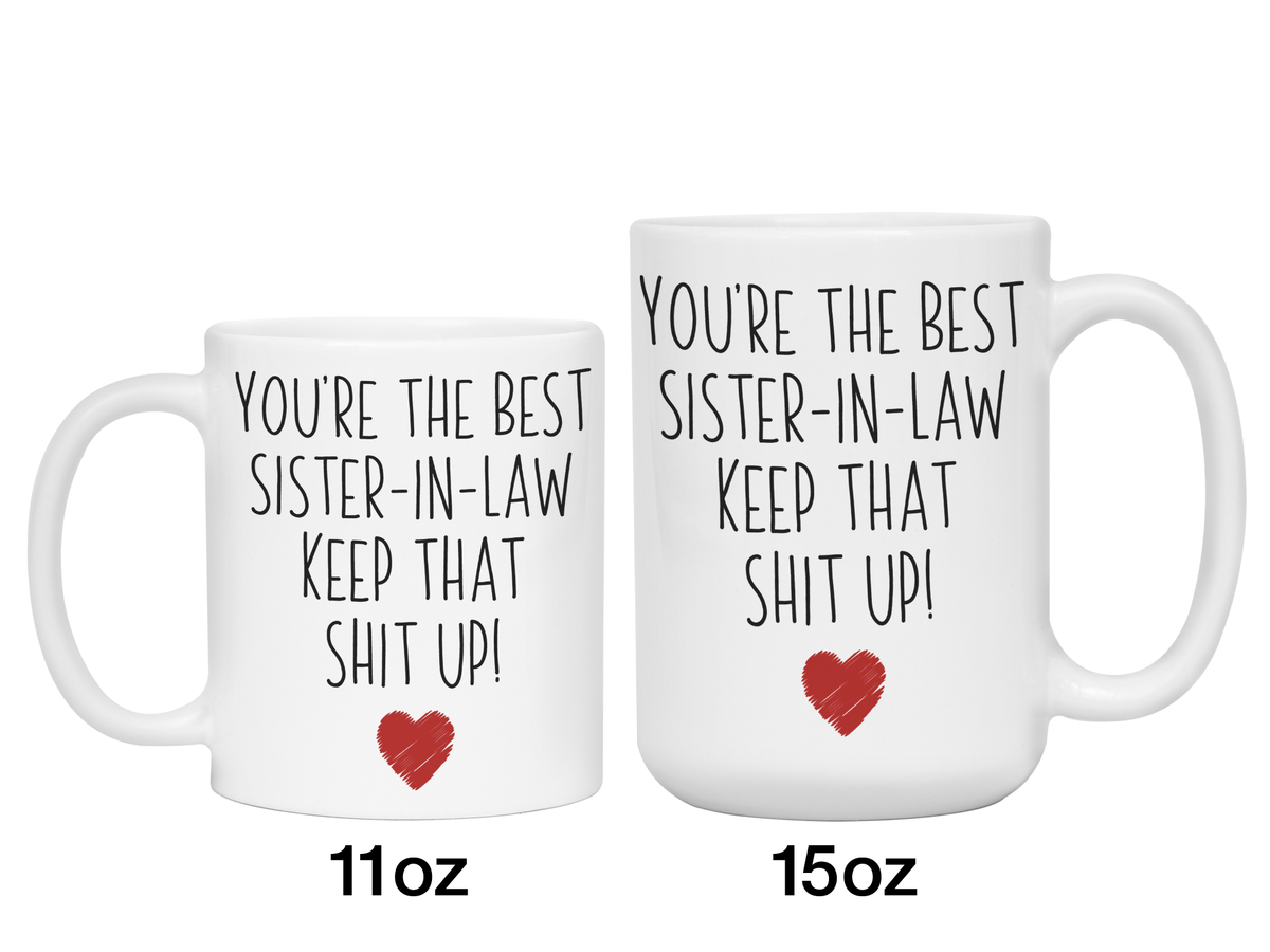 Funny Gifts for Sisters-in-law - You're the Best Sister-in-law Keep That Shit Up Gag Coffee Mug