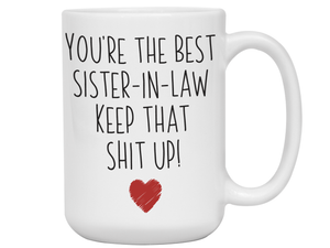 Funny Gifts for Sisters-in-law - You're the Best Sister-in-law Keep That Shit Up Gag Coffee Mug