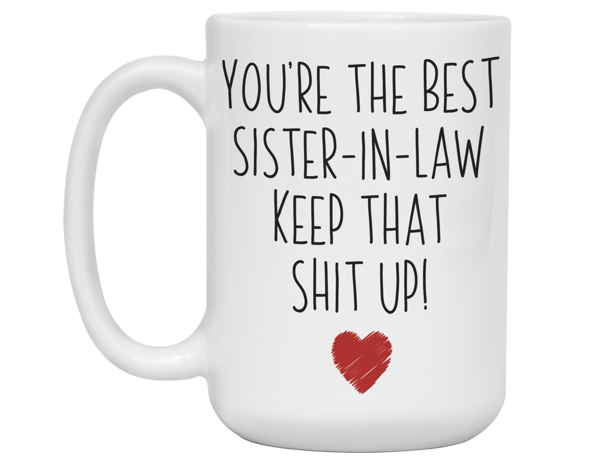 Funny Gifts for Sisters-in-law - You're the Best Sister-in-law Keep That Shit Up Gag Coffee Mug