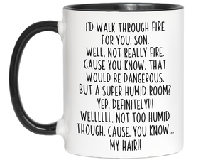 Funny Son Gifts - I'd Walk Through Fire for You Son Gag Coffee Mug