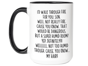 Funny Son Gifts - I'd Walk Through Fire for You Son Gag Coffee Mug