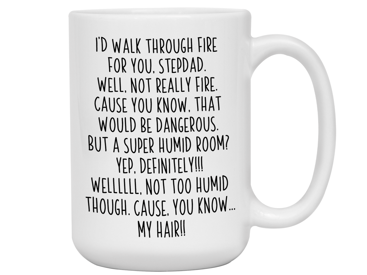 Gifts for Stepdads - I'd Walk Through Fire for You Stepdad Gag Coffee Mug