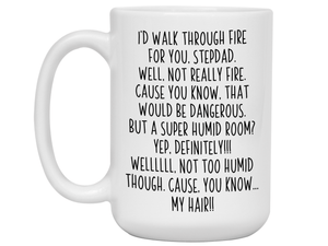 Gifts for Stepdads - I'd Walk Through Fire for You Stepdad Gag Coffee Mug
