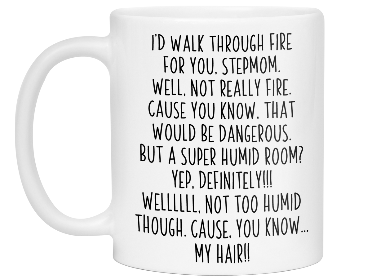 Gifts for Stepmoms - I'd Walk Through Fire for You Stepmom Gag Coffee Mug
