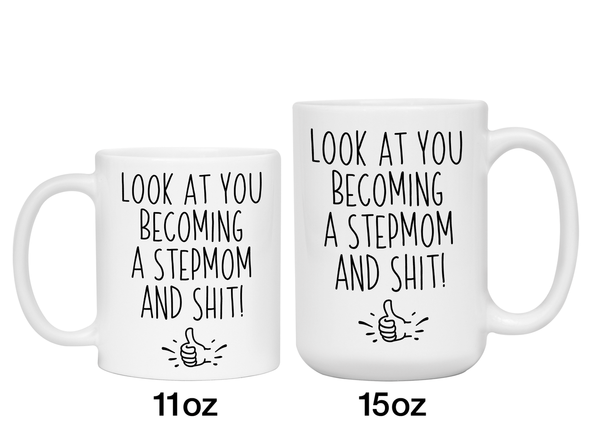 Funny Gifts for New Stepmoms - Look at You Becoming a Stepmom and Shit Funny Coffee Mug