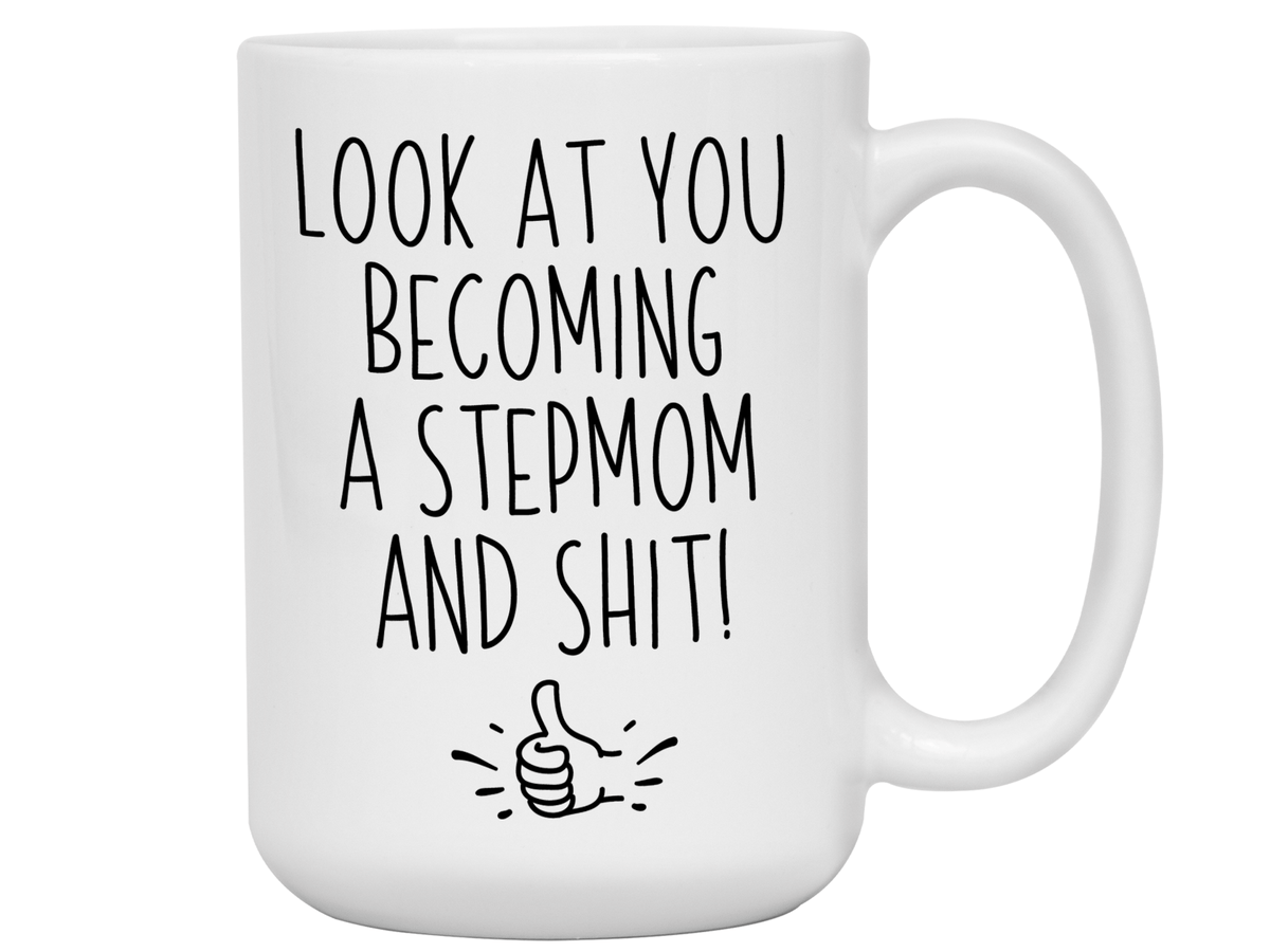 Funny Gifts for New Stepmoms - Look at You Becoming a Stepmom and Shit Funny Coffee Mug