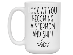 Funny Gifts for New Stepmoms - Look at You Becoming a Stepmom and Shit Funny Coffee Mug
