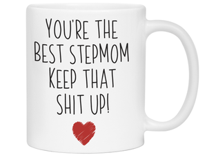 Funny Gifts for Stepmoms - You're the Best Stepmom Keep That Shit Up Gag Coffee Mug
