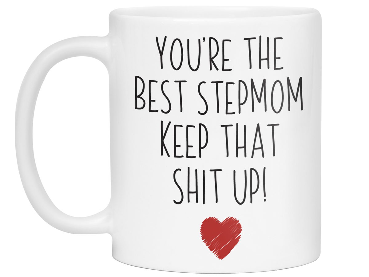 Funny Gifts for Stepmoms - You're the Best Stepmom Keep That Shit Up Gag Coffee Mug