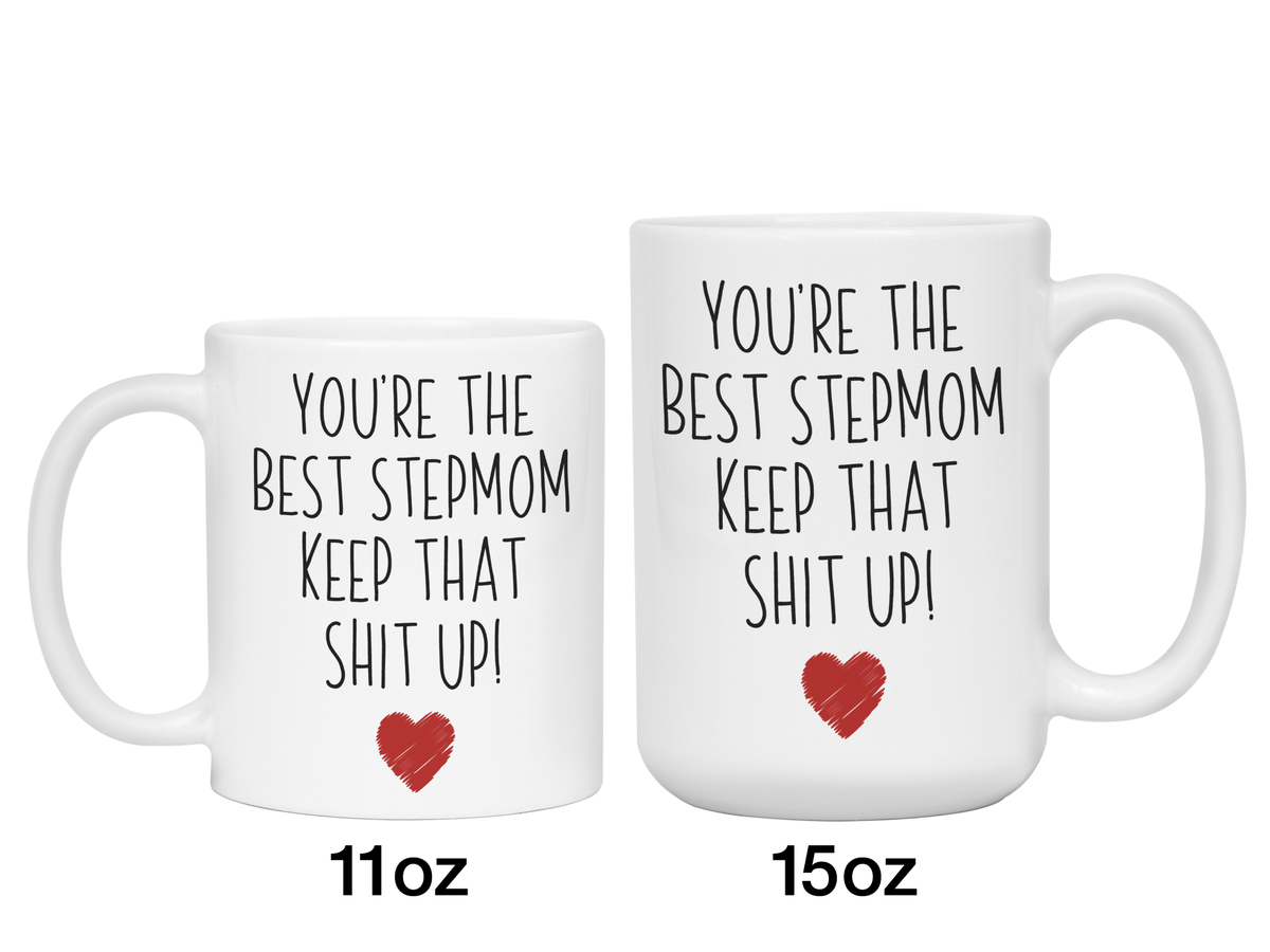 Funny Gifts for Stepmoms - You're the Best Stepmom Keep That Shit Up Gag Coffee Mug