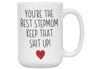 Funny Gifts for Stepmoms - You're the Best Stepmom Keep That Shit Up Gag Coffee Mug