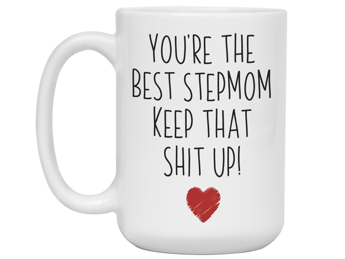 Funny Gifts for Stepmoms - You're the Best Stepmom Keep That Shit Up Gag Coffee Mug