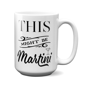 This Might Be Martini Funny Mug | Tea Cup | Gift Idea