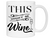 This Might Be Wine Funny Mug, Cup, Wine Lover Gift Idea