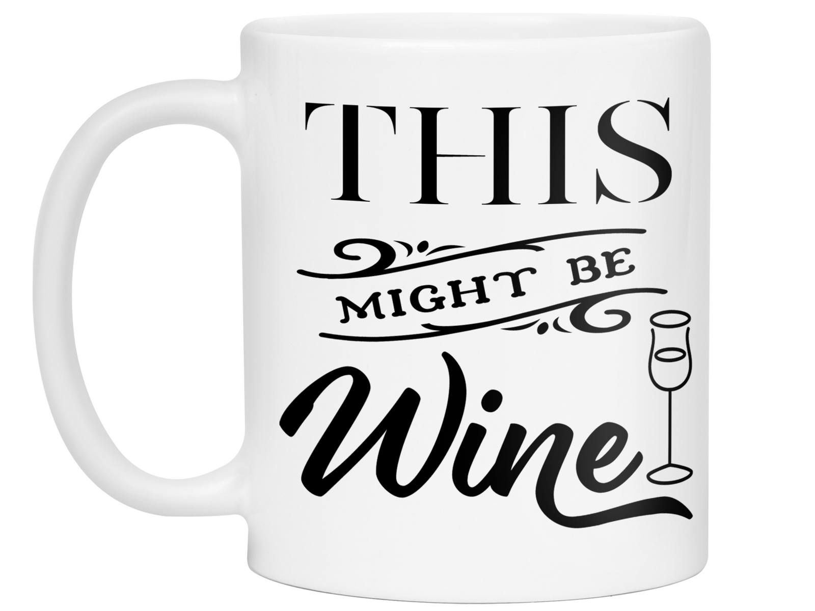 This Might Be Wine Funny Mug, Cup, Wine Lover Gift Idea