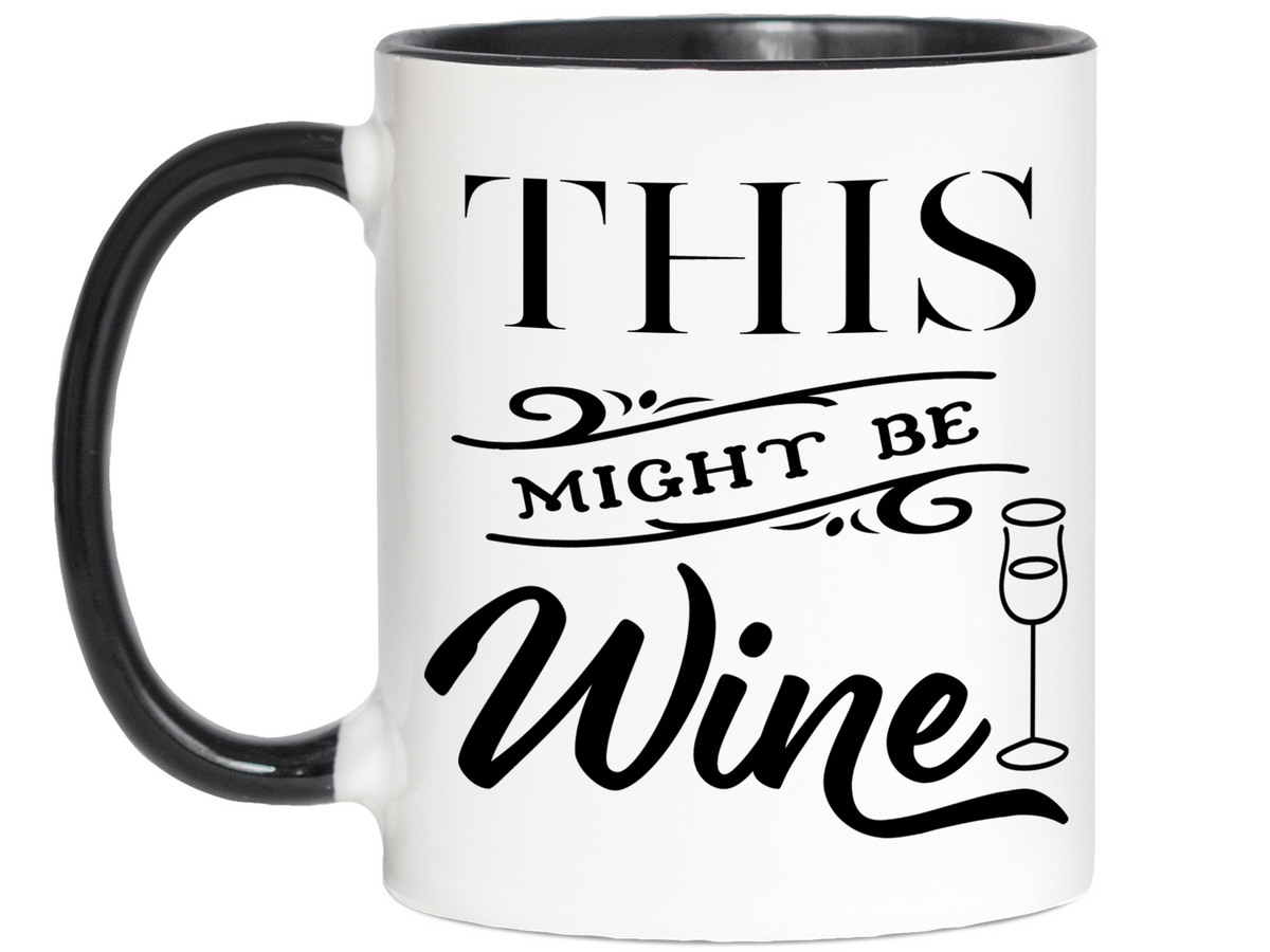 This Might Be Wine Funny Mug, Cup, Wine Lover Gift Idea