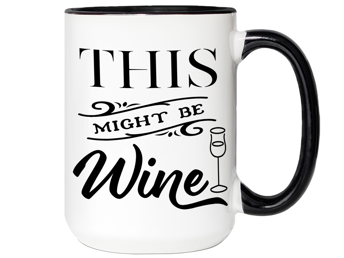 This Might Be Wine Funny Mug, Cup, Wine Lover Gift Idea