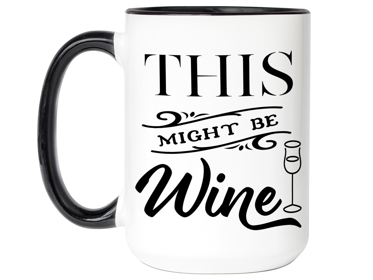 This Might Be Wine Funny Mug, Cup, Wine Lover Gift Idea